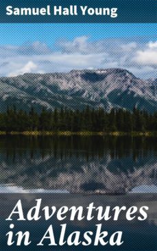 adventures in alaska (ebook)-samuel hall young-4057664138897