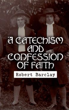 a catechism and confession of faith (ebook)-robert barclay-4066338129697