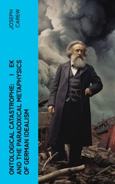 ontological catastrophe: iek and the paradoxical metaphysics of german idealism (ebook)-joseph carew-4066339579897