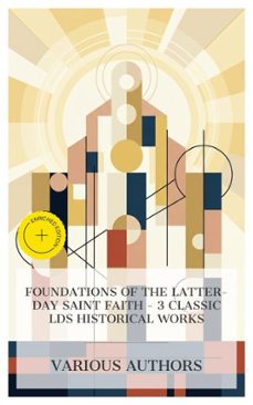 foundations of the latter-day saint faith  3 classic lds historical works (ebook)-joseph smith-b. h. roberts-james e. talmage-4066339985797