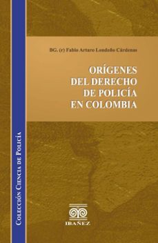 origenes del derecho de policia en colombia (ebook)-fabio arturo londoño cárdenas-4099995593297