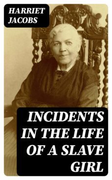 incidents in the life of a slave girl (ebook)-harriet jacobs-8596547000297
