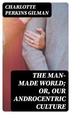 the man-made world; or, our androcentric culture (ebook)-8596547212997