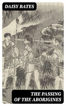 the passing of the aborigines (ebook)-daisy bates-8596547408697