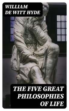 the five great philosophies of life (ebook)-william de witt hyde-8596547415497