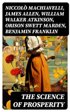 the science of prosperity (ebook)-niccolò machiavelli-james allen-william walker atkinson-8596547716297