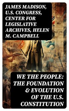 we the people: the foundation &amp; evolution of the u.s. constitution (ebook)-james madison-u.s. congress-center for legislative archives-8596547752097