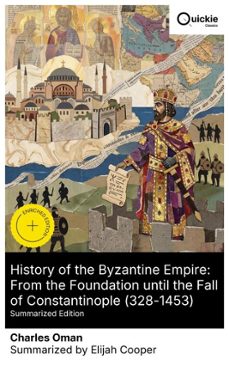 history of the byzantine empire: from the foundation until the fall of constantinople (328-1453) (summarized edition) (ebook)-charles oman-8596547877097
