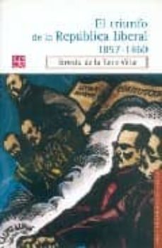 el triunfo de la republica liberal 1857-1860-ernesto de la torre villar-9789681680190