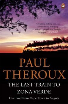 the last train to zona vede: overland from cape town to angola-paul theroux-9780141029597