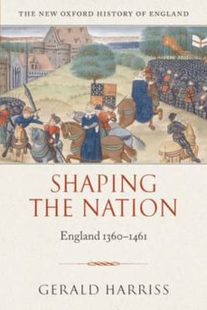 shaping the nation: england 1360-1461 (new oxford history of england)-gerald harriss-9780199211197