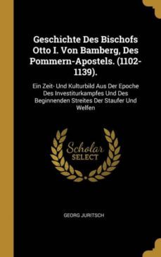 geschichte des bischofs otto i. von bamberg, des pommern-apostels. (1102-1139).-9780274305797