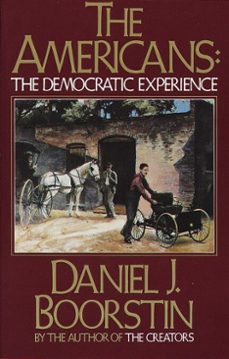 the americans: the democratic experience (ebook)-daniel j. boorstin-9780307756497