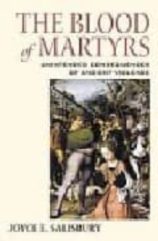 the blood of martyrs: unintended consequences of ancient violence-joyce e. salisbury-9780415941297