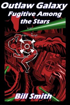 outlaw galaxy: fugitive among the stars (ebook)-bill smith-9780463585597