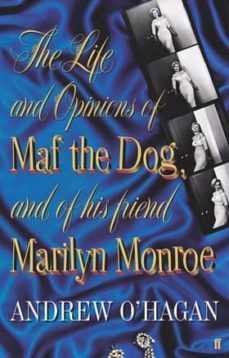 the life and opinions of maf the dog and of his friend marilyn mo nroe-andrew o hagan-9780571215997