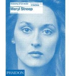 meryl streep - anatomy of an actor-karina longworth-9780714866697