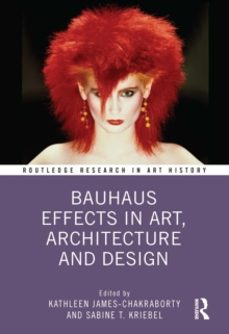 bauhaus effects in art, architecture, and design-kathleen james chakraborty-9781032205397