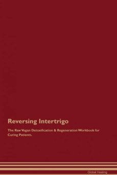 reversing intertrigo the raw vegan detoxification  regeneration workbook for curing patients-9781395001797