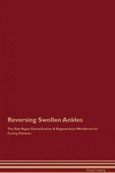 reversing swollen ankles the raw vegan detoxification  regeneration workbook for curing patients-9781395005597