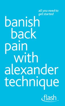 banish back pain with alexander technique: flash (ebook)-richard craze-9781444140897