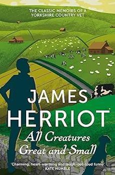 all creatures great and small: the classic memoirs of a yorkshire country vet-9781447225997