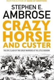 crazy horse and custer: the epic clash of two great warriors at the little bighorn-stephen e. ambrose-9781471158797
