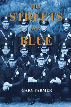 the streets are blue: true tales of service from the front lines of the los angeles police department-gary farmer-9781491722497