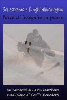 sci estremo e funghi allucinogeni: larte di inseguire la paura (ebook)-jason matthews-9781507123997