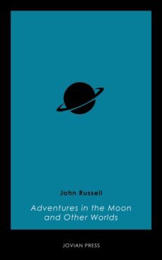 adventures in the moon and other worlds (ebook)-john russell-9781537800097