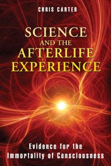 science and the afterlife experience (ebook)-chris carter-9781594774997