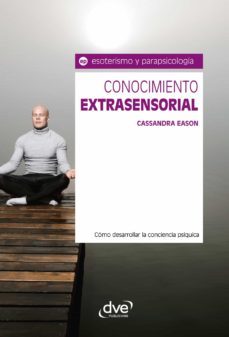 conocimiento extrasensorial. como desarrollar la conciencia psiquica (ebook)-casandra eason-9781683255697