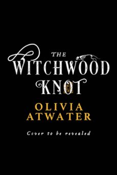 the witchwood knot (ebook)-olivia atwater-9781778271397