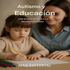 autismo y educacion: una nueva mirada a la neurodiversidad (ebook)-max editorial-9781779746597