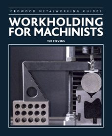 workholding for machinists (ebook)-tim stevens-9781785002397
