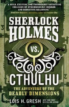 sherlock holmes vs. cthulhu the adventure of the deadly dimensions (ebook)-lois h gresh-9781785652097