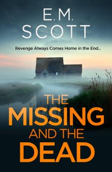 the missing and the dead (di thomas maitland 1) : a missing teacher, a disgraced detective, and a deadly obsession—where guilt and revenge collide. (ebook)-em scott-9781835010297