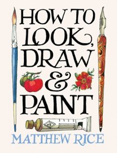 how to look, draw &amp; paint (ebook)-matthew rice-9781840919097