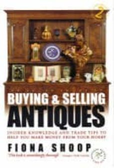 buying and selling antiques: insider knowledge and trade tips to help you make money from your hobby-fiona shoop-9781857039597