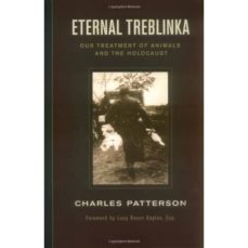 eternal treblinka: our treatment of animals and the holocaust-charles patterson-lucy rosen kaplen-9781930051997