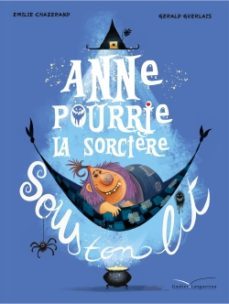 anne pourrie la sorciere sous ton lit-emilie chazerand-9782017073697