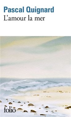 l amour la mer-pascal quignard-9782073016997