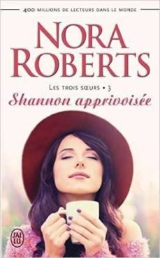 shannon apprivoissee (les trois soeurs 3)-nora roberts-9782290130797