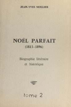 noel parfait, 1813-1896 (2) (ebook)-jean yves mollier-9782307436997