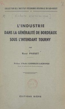 l'industrie dans la generalite de bordeaux sous l'intendant tourny (ebook)-rene passet-9782307464297