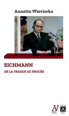 eichmann - de la traque au procès (ebook)-annette wieviorka-9782377359097