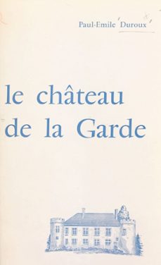 histoire du chateau de la garde (ebook)-paul-emile duroux-9782402332897