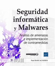 seguridad informatica y malwares: analisis de amenazas e implementacion de contramedidas-paul rascagneres-9782409005497