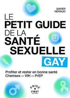 le petit guide de la santé sexuelle gay - se protéger - pratiques - sexe - consentement - chemsex - prep - vih - ist - dépistage - xavier héraud-xavier héraud-9782412108697