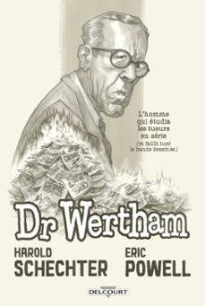docteur wertham - l'homme qui etudia les tueurs en serie et faillit tuer l'industrie de la bd (ebook)-harold schechter-eric powell-9782413069997